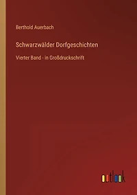 Schwarzwälder Dorfgeschichten: Vierter Band - Großdruckschrift