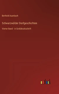 Schwarzwälder Dorfgeschichten: Vierter Band - Großdruckschrift