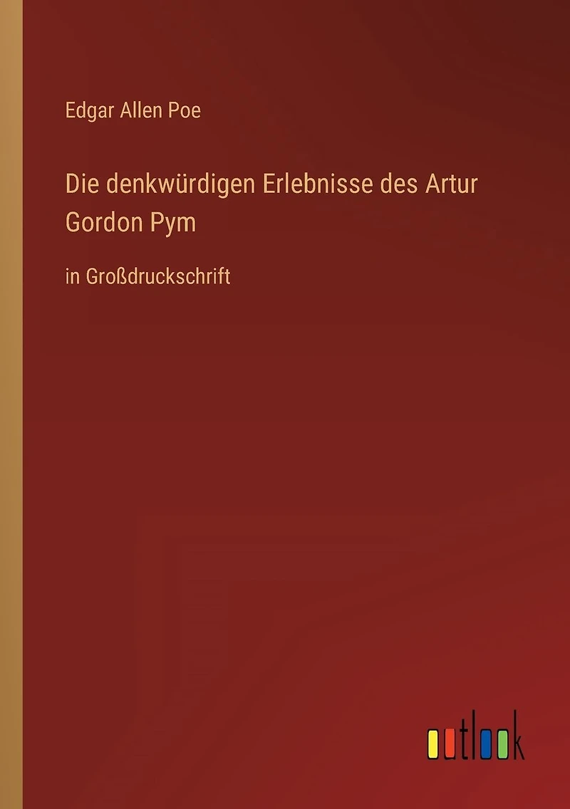 Die denkwürdigen Erlebnisse des Artur Gordon Pym: Großdruckschrift