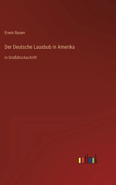 Der Deutsche Lausbub Amerika: Großdruckschrift