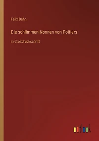 Die schlimmen Nonnen von Poitiers: Großdruckschrift