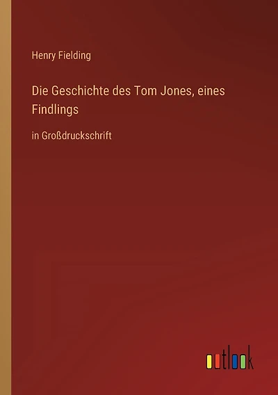 Die Geschichte des Tom Jones, eines Findlings: in Großdruckschrift