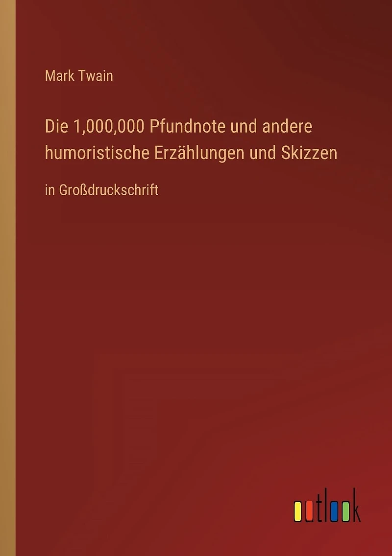Die 1,000,000 Pfundnote und andere humoristische Erzählungen Skizzen: Großdruckschrift
