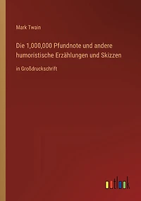 Die 1,000,000 Pfundnote und andere humoristische Erzählungen Skizzen: Großdruckschrift