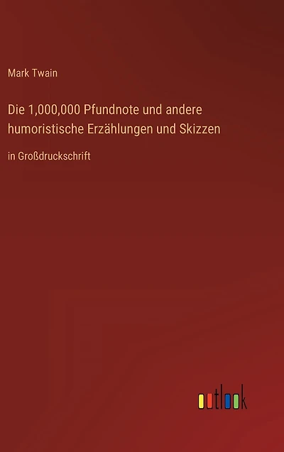 Die 1,000,000 Pfundnote und andere humoristische Erzählungen Skizzen: Großdruckschrift