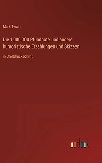 Die 1,000,000 Pfundnote und andere humoristische Erzählungen Skizzen: Großdruckschrift