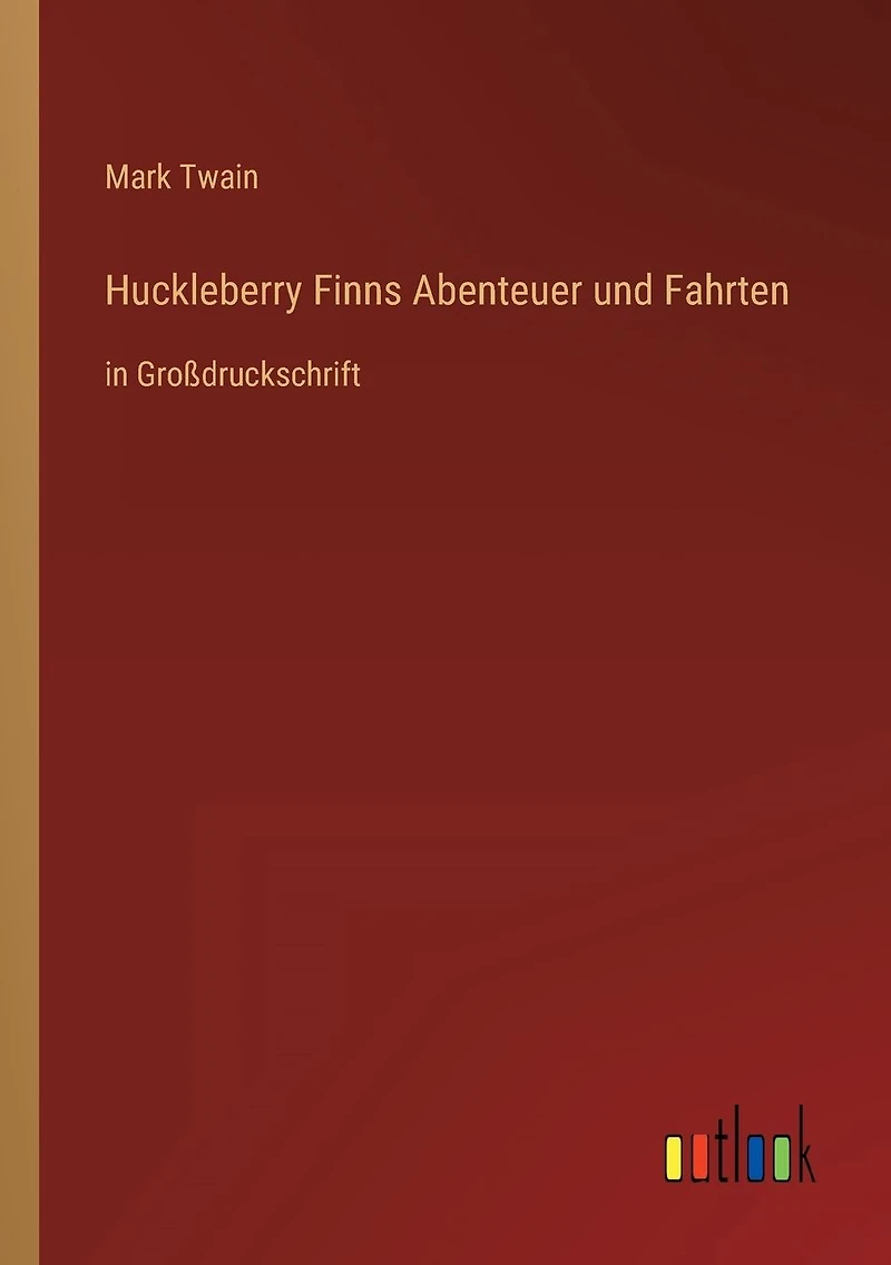 Huckleberry Finns Abenteuer und Fahrten: Großdruckschrift