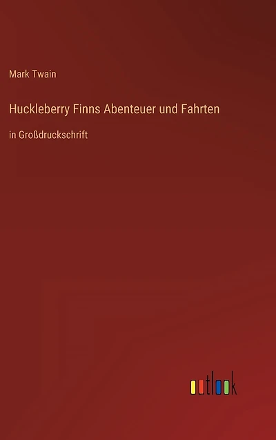 Huckleberry Finns Abenteuer und Fahrten: Großdruckschrift