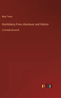 Huckleberry Finns Abenteuer und Fahrten: Großdruckschrift