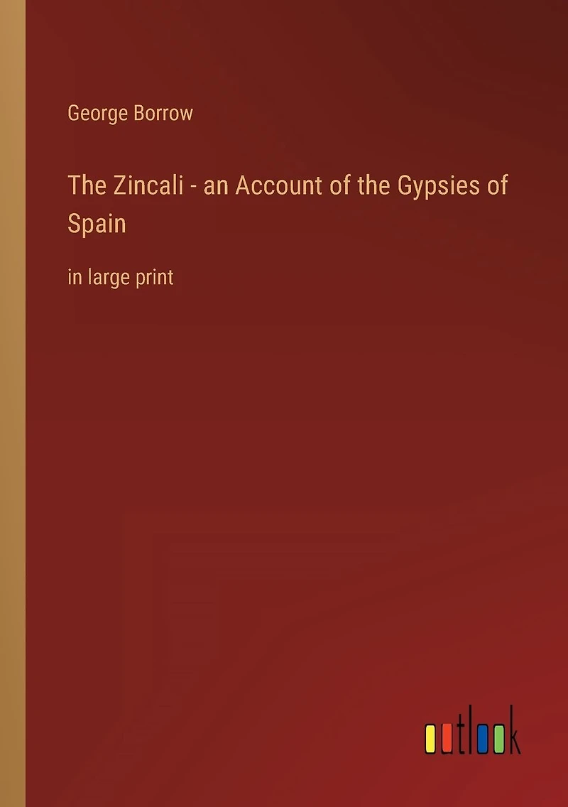 the Zincali - an Account of Gypsies Spain: large print