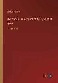the Zincali - an Account of Gypsies Spain: large print