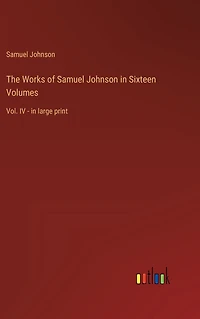 The Works of Samuel Johnson in Sixteen Volumes: Vol. IV - in large print