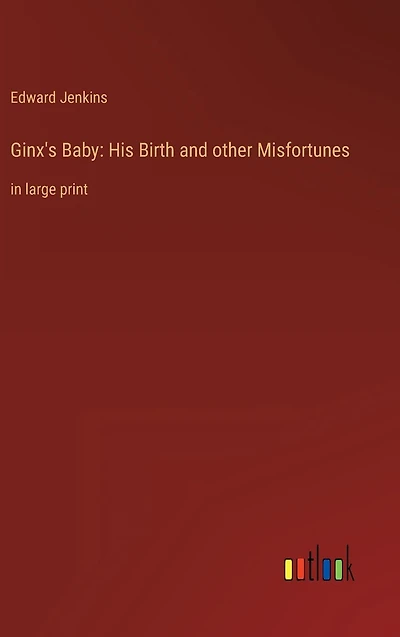 Ginx's Baby: His Birth and other Misfortunes: large print