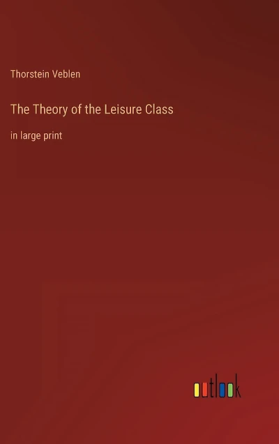 the Theory of Leisure Class: large print