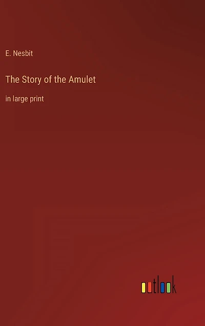 The Story of the Amulet: in large print
