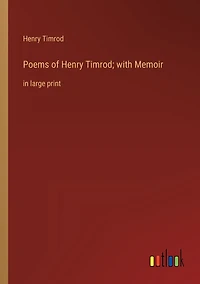 Poems of Henry Timrod; with Memoir: large print