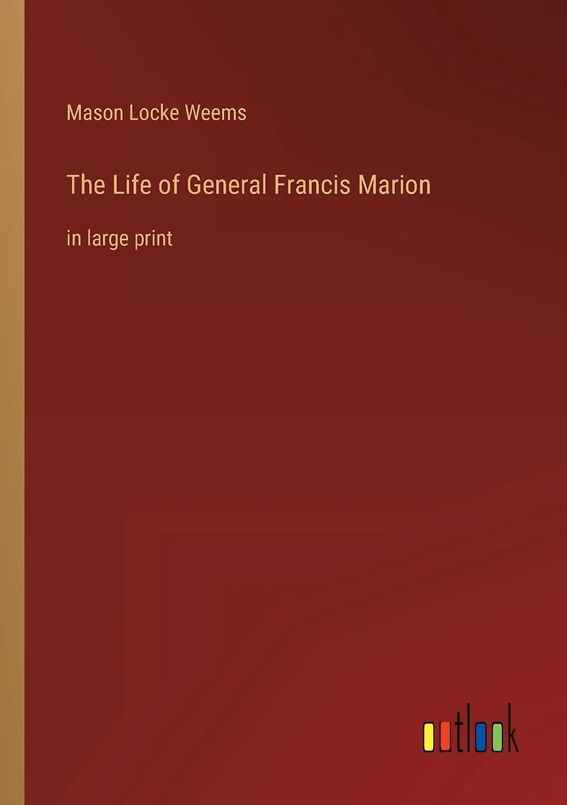 The Life of General Francis Marion: large print
