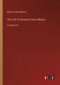 The Life of General Francis Marion: large print
