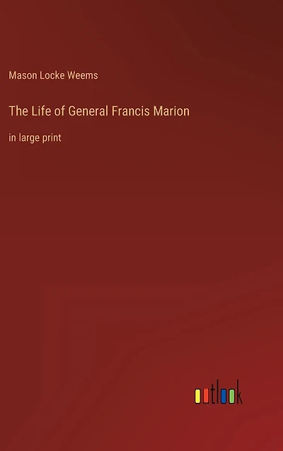 The Life of General Francis Marion: large print