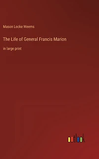 The Life of General Francis Marion: large print