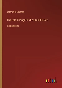 The Idle Thoughts of an Fellow: large print