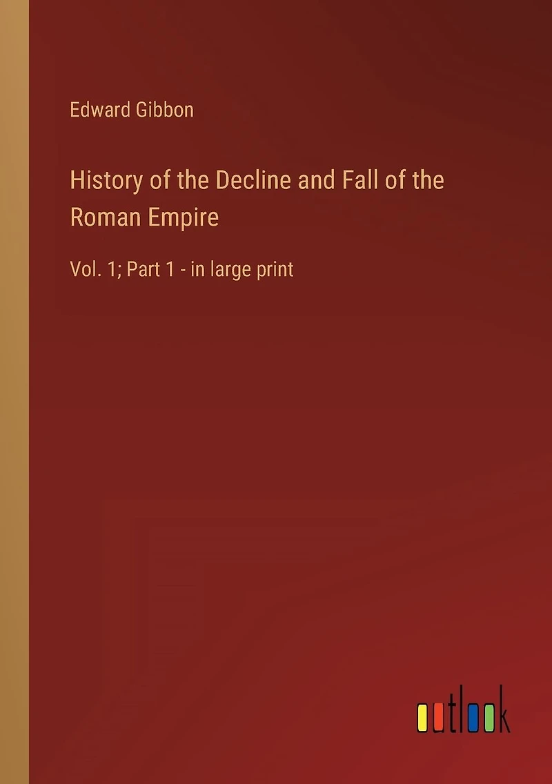 History of the Decline and Fall Roman Empire: Vol. 1; Part 1 - large print