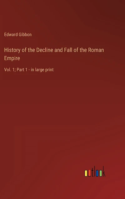 History of the Decline and Fall Roman Empire: Vol. 1; Part 1 - large print