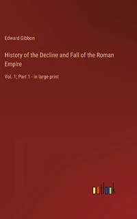 History of the Decline and Fall Roman Empire: Vol. 1; Part 1 - large print