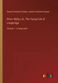 Elinor Wyllys; Or, The Young Folk of Longbridge: Volume 1 - large print