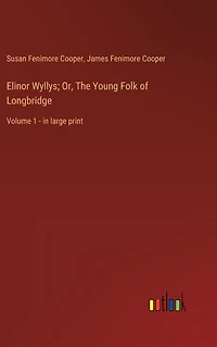 Elinor Wyllys; Or, The Young Folk of Longbridge: Volume 1 - large print
