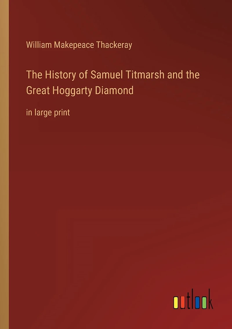 the History of Samuel Titmarsh and Great Hoggarty Diamond: large print