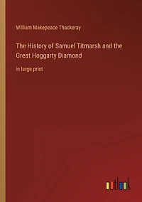 the History of Samuel Titmarsh and Great Hoggarty Diamond: large print