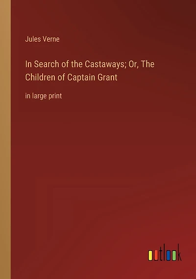 In Search of the Castaways; Or, The Children of Captain Grant: in large print