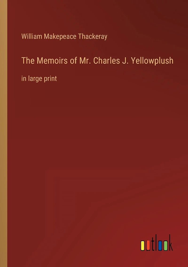 The Memoirs of Mr. Charles J. Yellowplush: in large print