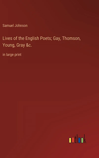 Lives of the English Poets; Gay, Thomson, Young, Gray &c.: large print