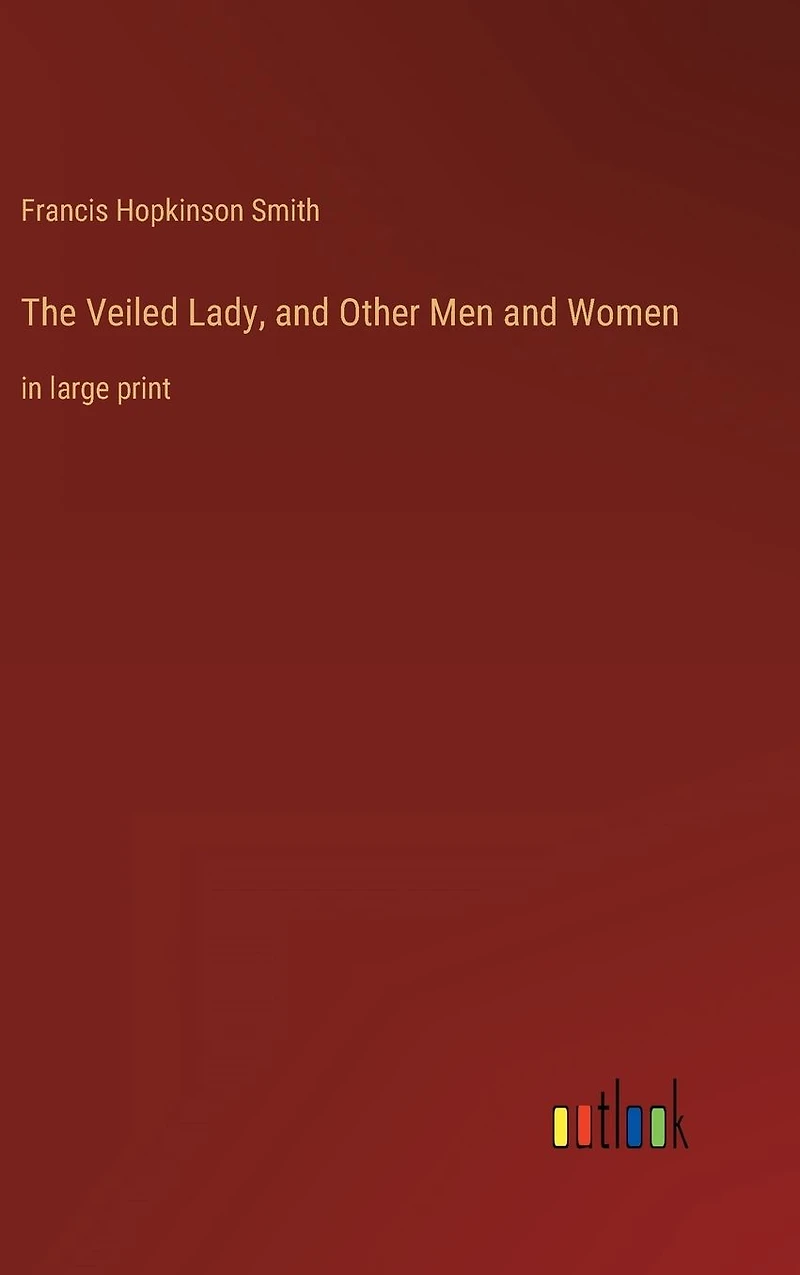 The Veiled Lady, and Other Men Women: large print