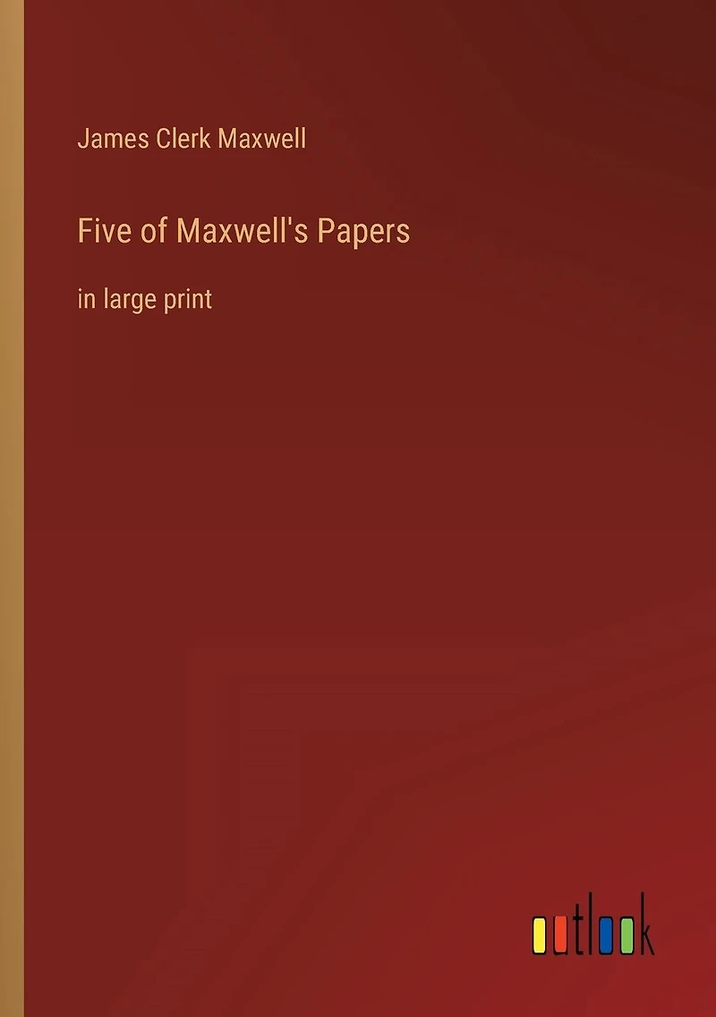 Five of Maxwell's Papers: large print