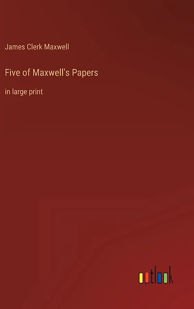Five of Maxwell's Papers: large print