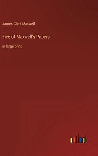 Five of Maxwell's Papers: large print