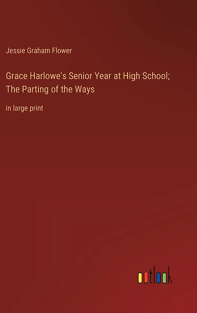 Grace Harlowe's Senior Year at High School; the Parting of Ways: large print