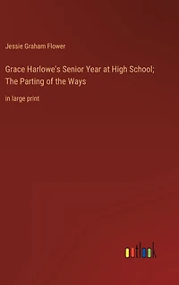 Grace Harlowe's Senior Year at High School; the Parting of Ways: large print
