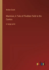 Marmion; A Tale of Flodden Field Six Cantos: large print