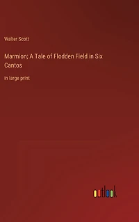 Marmion; A Tale of Flodden Field Six Cantos: large print