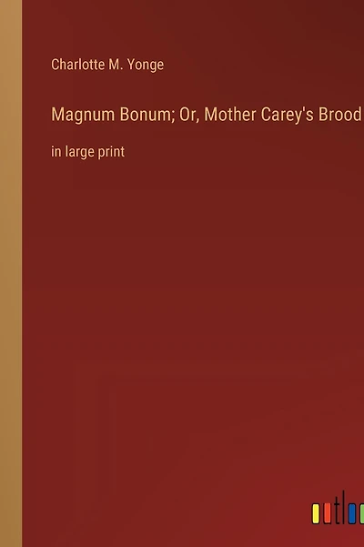Magnum Bonum; Or, Mother Carey's Brood: in large print