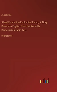 Alaeddin and the Enchanted Lamp; A Story Done into English from Recently Discovered Arabic Text: large print