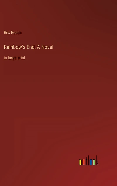 Rainbow's End; A Novel: large print