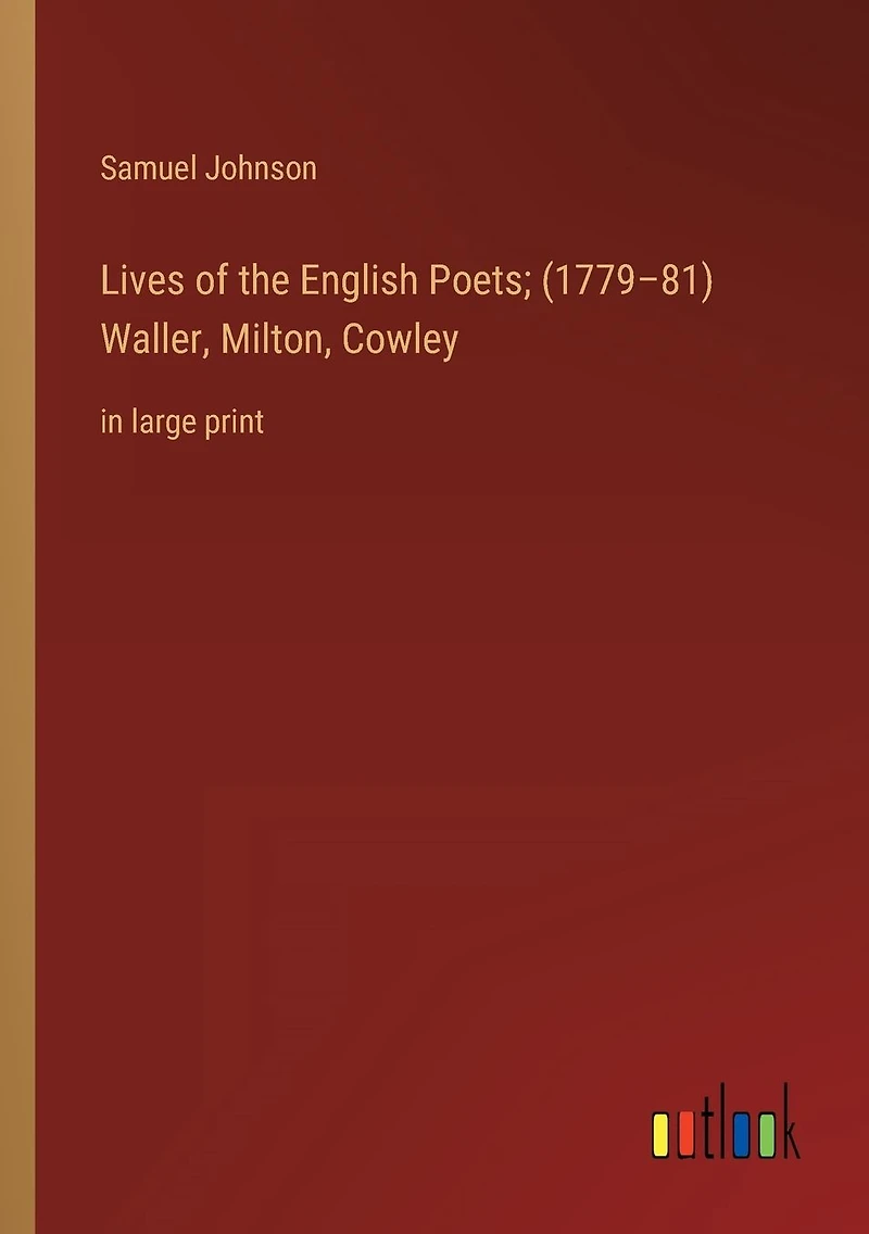 Lives of the English Poets; (1779-81) Waller, Milton, Cowley: large print