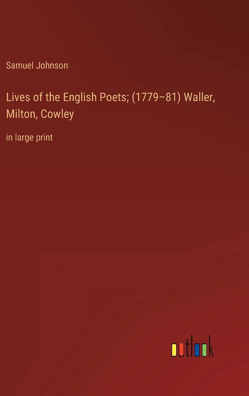 Lives of the English Poets; (1779-81) Waller, Milton, Cowley: large print