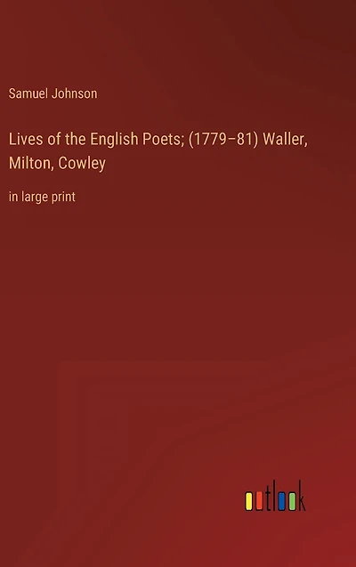 Lives of the English Poets; (1779-81) Waller, Milton, Cowley: large print