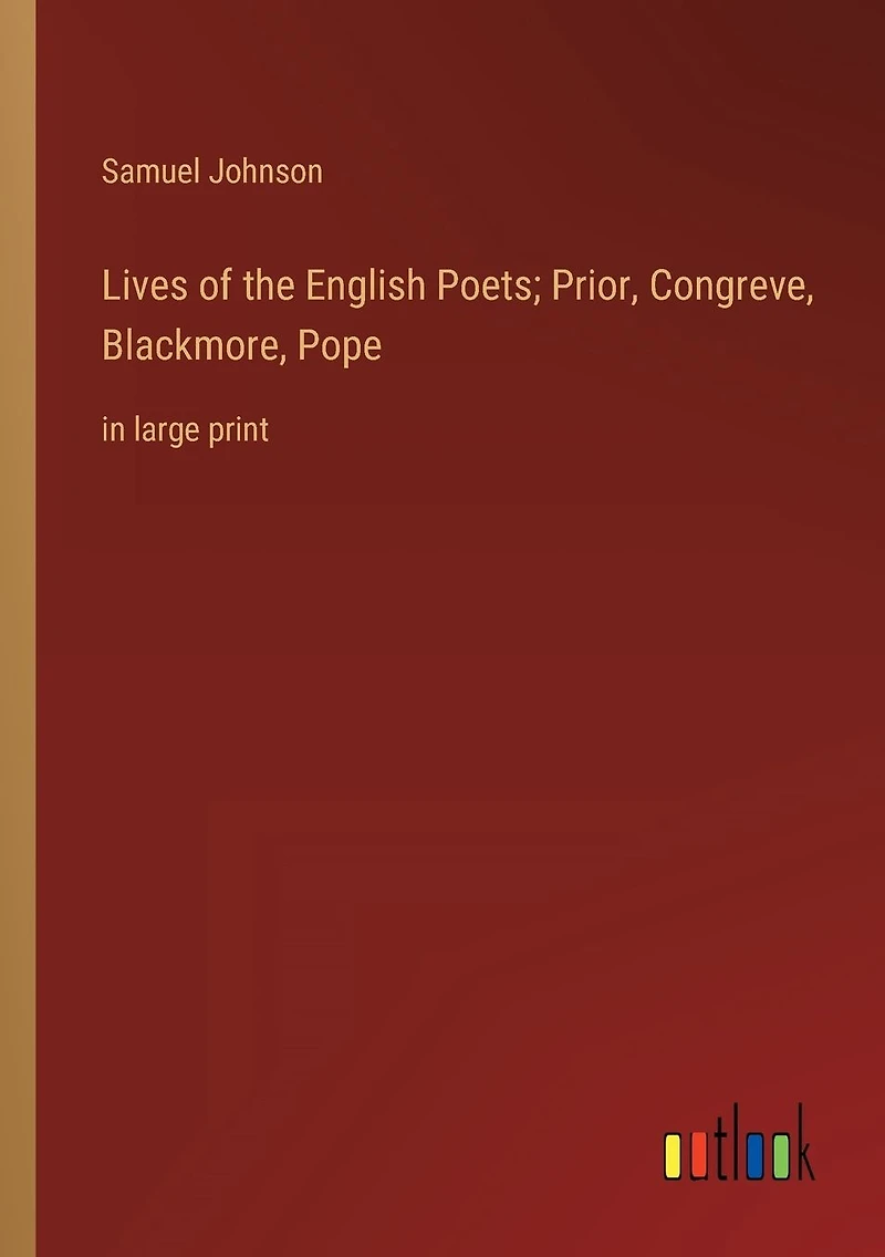 Lives of the English Poets; Prior, Congreve, Blackmore, Pope: large print